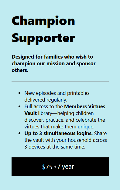 Champion Supporter tier button for families looking to sponsor and support the child virtue production circle.